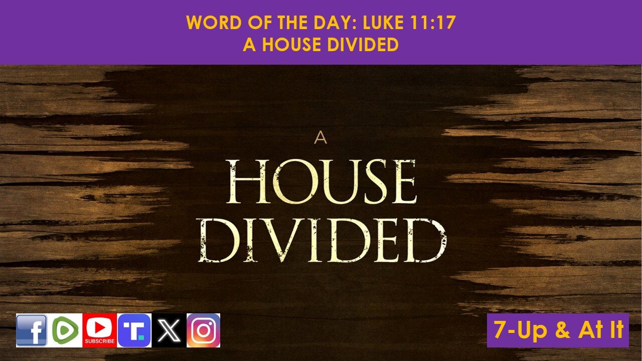 WORD OF THE DAY: LUKE 11:17​ - A HOUSE DIVIDED​