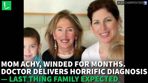 Mom Achy, Winded for Months. Doctor Delivers Horrific Diagnosis — Last Thing Family Expected