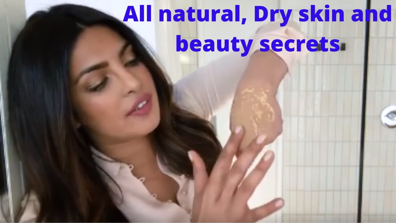 Priyanka Chopra All natural, Dry skin secrets| beauty secrets