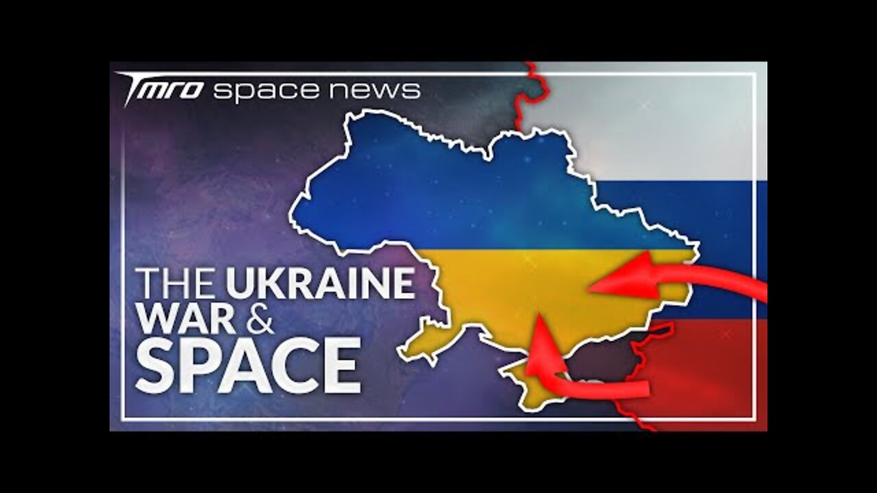 How the Ukraine War Affects Space // TMRO Space News