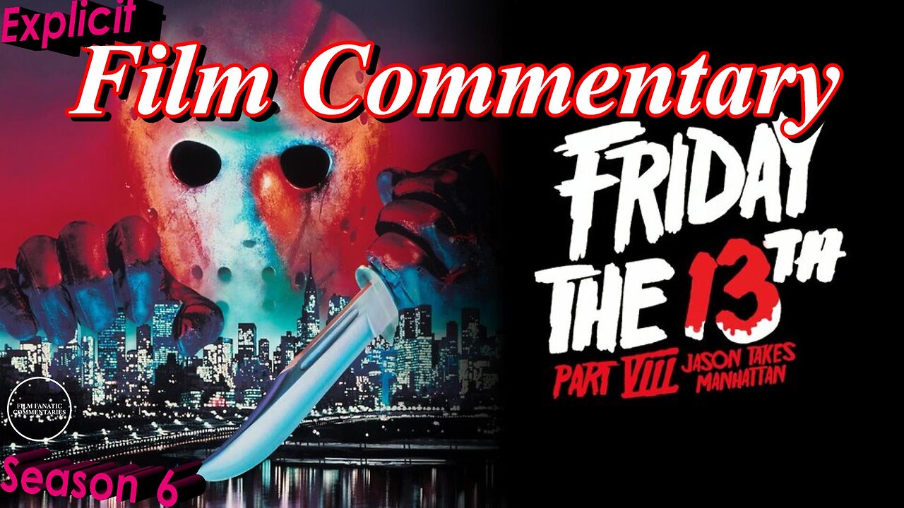 Friday the 13th Part VIII: Jason Takes Manhattan (1989) - Film Fanatic Commentary - Season 6