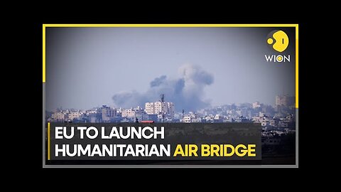 Israel-Palestine war: EU to launch humanitarian air bridge to bring aid to Gaza | WOIN