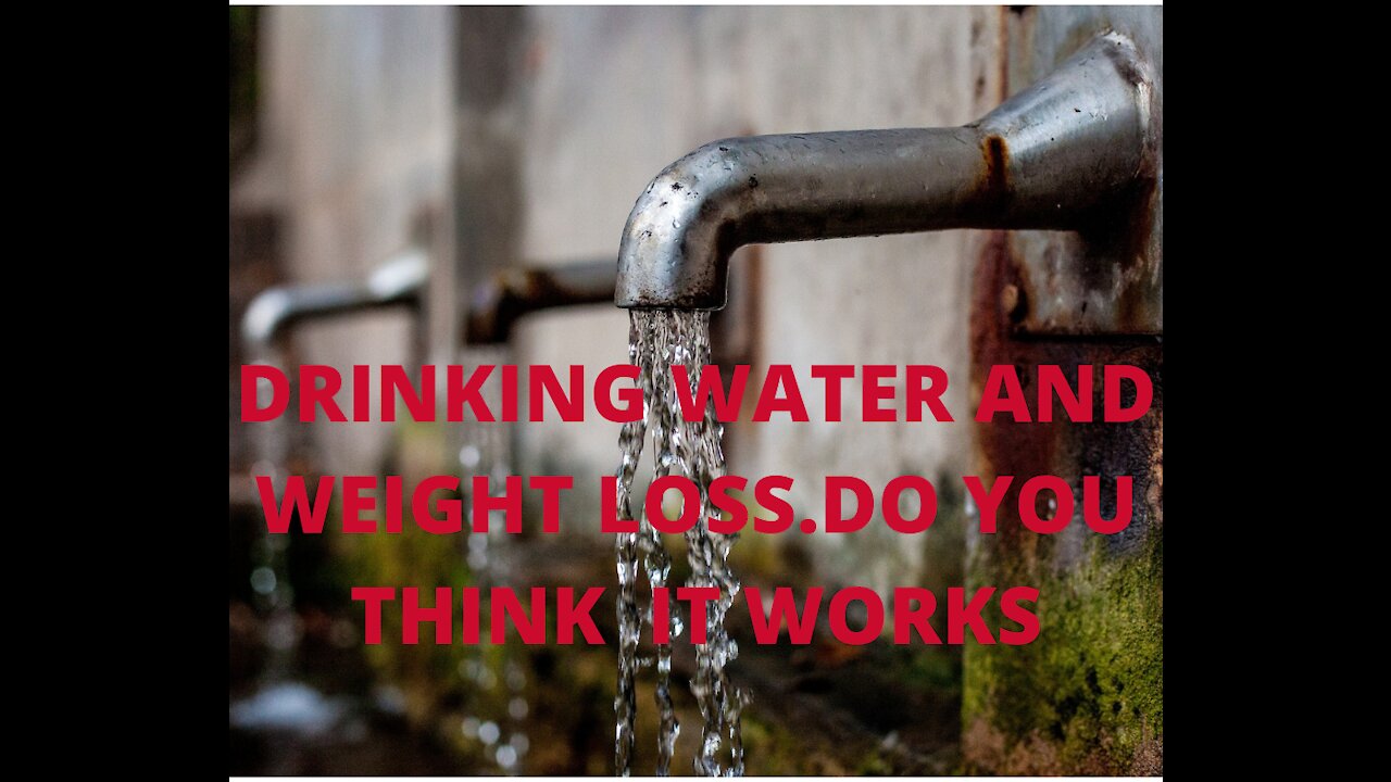 Drinking water will ensure your weight loss.do you think it works