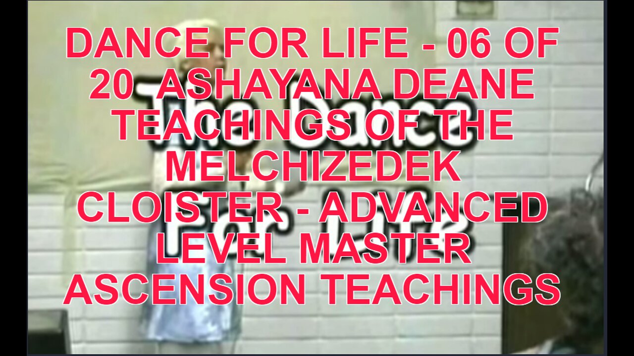 DANCE FOR LIFE - 06 OF 20 ASHAYANA DEANE TEACHINGS OF THE MELCHIZEDEK CLOISTER - ADVANCED LEVEL