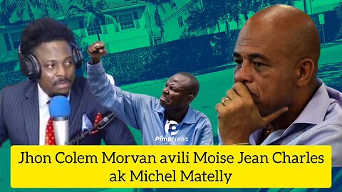 Jhon Colem Morvan avili Moise Jean Charles ak Michel Martelly