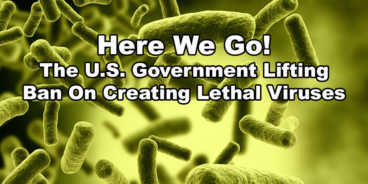 Here We Go!: The U.S. Government Lifting Ban On Creating Lethal Viruses