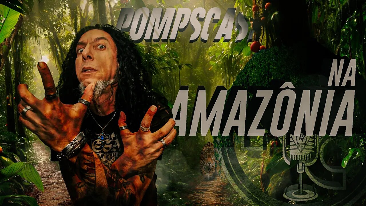 POMPSCAST - QUARTA TEMPORADA - ESPECIAL NA AMAZÔNIA #POMPSCAST #POMPEUNAMAZONIA