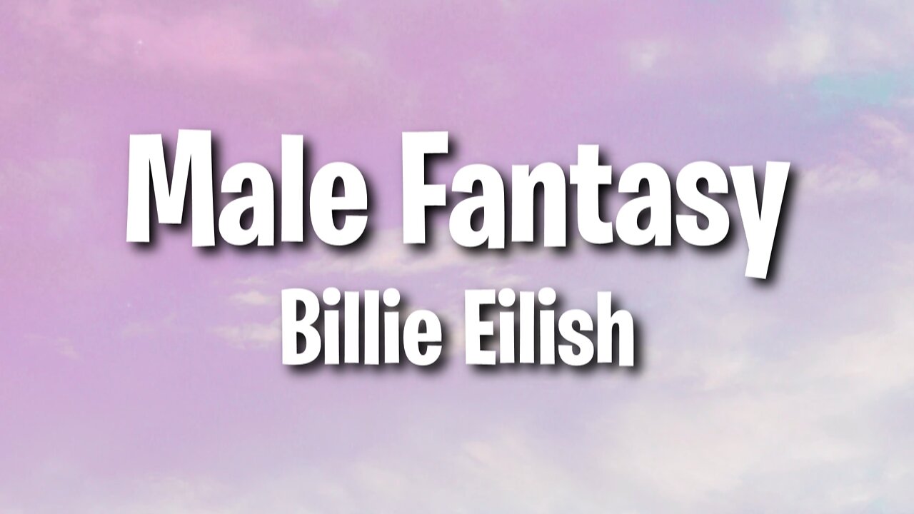 Billie Eilish - Male Fantasy (Lyrics)