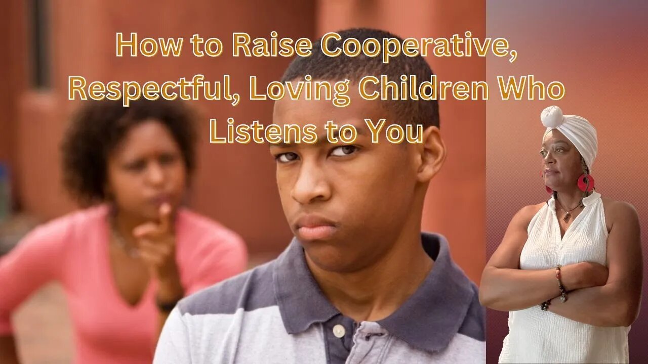 How to Raise Cooperative, Respectful, Loving Children Who Listens to You