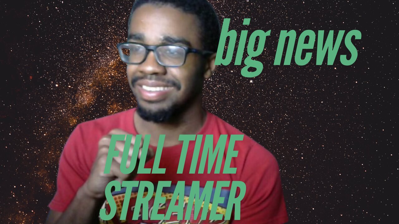 IM OFFICIALLY AN FULL TIME STREAMER/MORE BIG NEWS