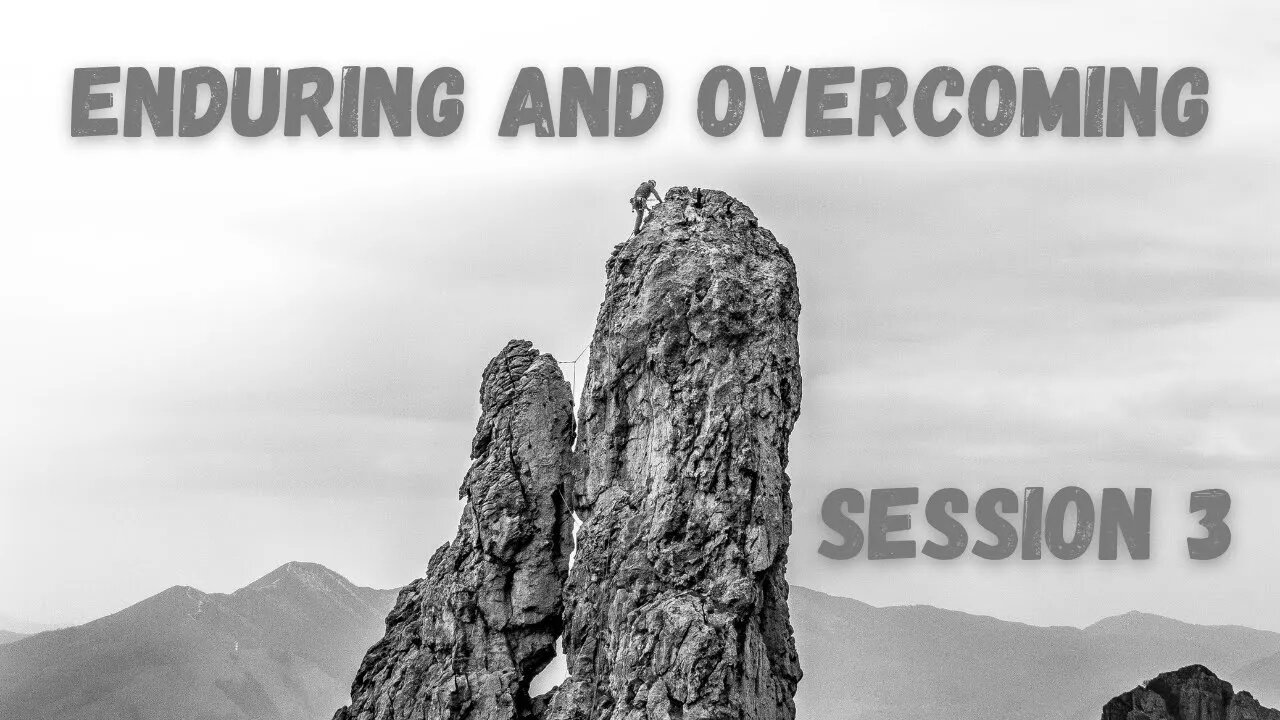 Enduring and Overcoming // Session 3