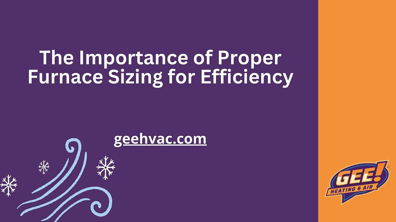 The Importance of Proper Furnace Sizing for Efficiency by Gee HVAC