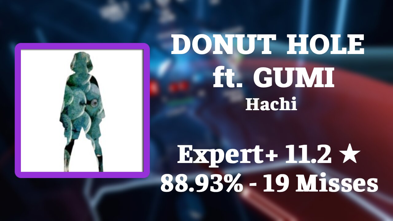 [Beat Saber] DONUT HOLE ft. GUMI - Hachi | Ex+ 88.93%