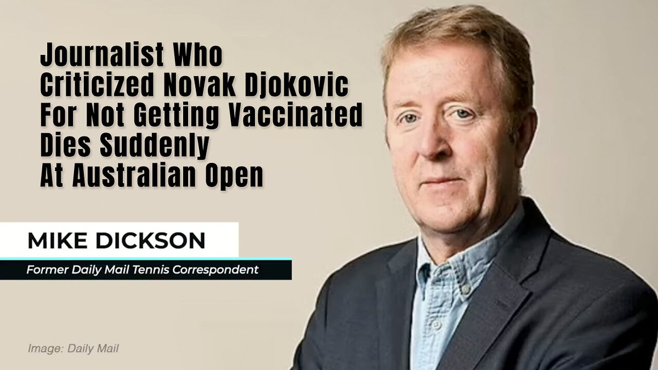 Journalist Who Criticized Novak Djokovic For Not Getting Vaccinated Dies Suddenly At Australian Open