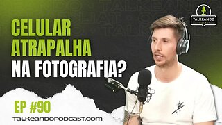 Celular atrapalha na FOTOGRAFIA?