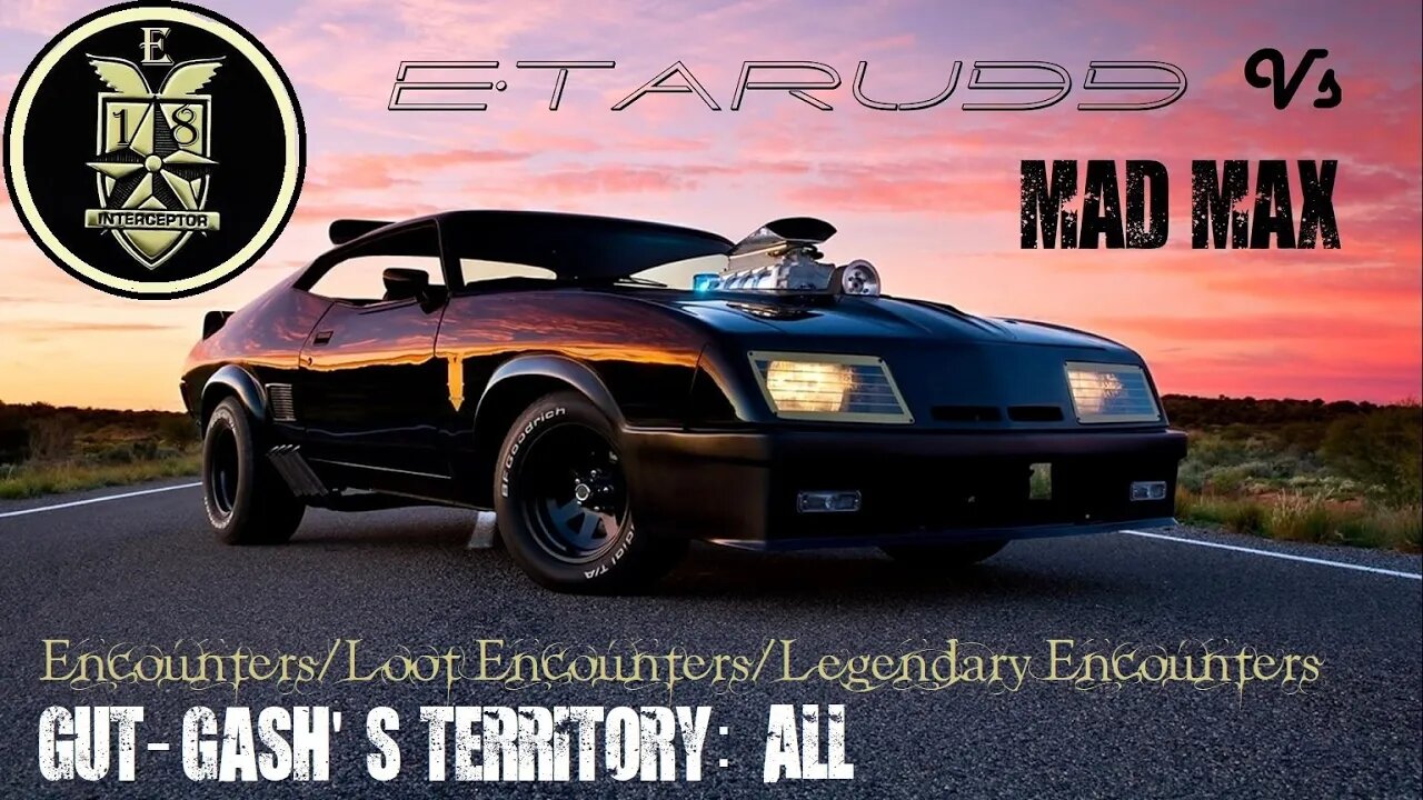 Mad Max [E18] (Gut Gashes Territory) Encounters /loot encounters /legendary encounters