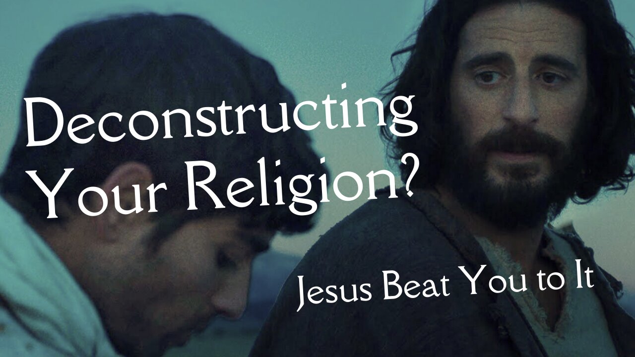 Deconstructing Your Religion? (Jesus Beat You to It)