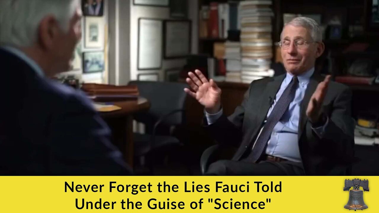 Never Forget the Lies Fauci Told Under the Guise of "Science"