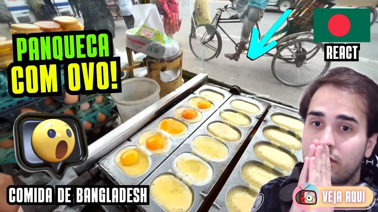 PANQUECA "SUPER MACIA" DE OVO! Reagindo a COMIDAS DE RUA DE BANGLADESH | Veja Aqui Reacts