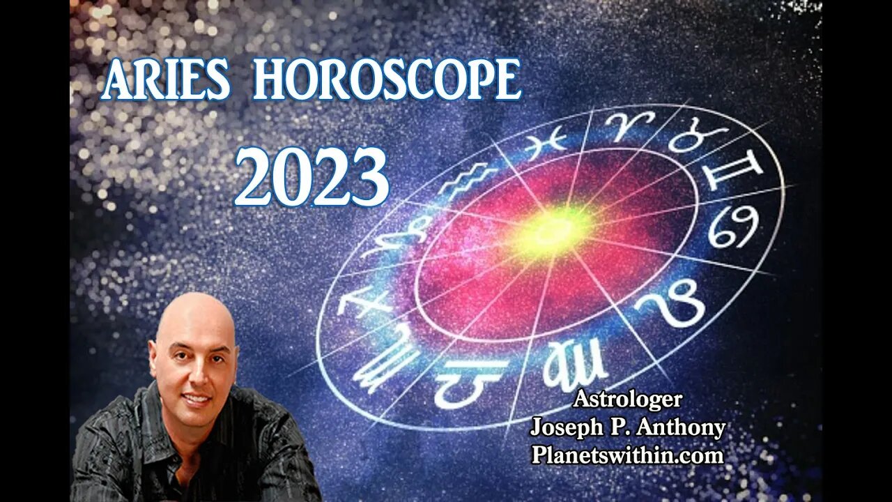 Aries 2023 Horoscope Overview - Astrologer Joseph P. Anthony