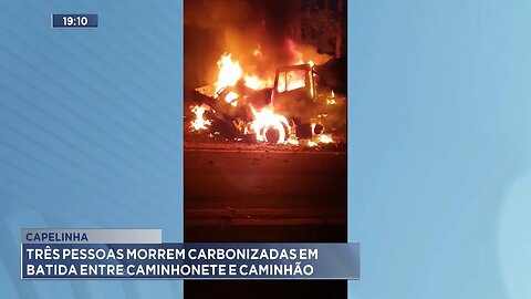 Capelinha: Três Pessoas Morrem Carbonizadas em Batida entre Caminhonete e Caminhão.