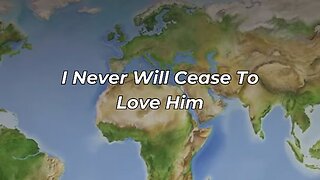 I Never Will Cease To Love Him (FWBC)