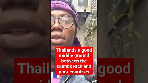 Thailands a good middle ground between the slumbs Rich and poor countries