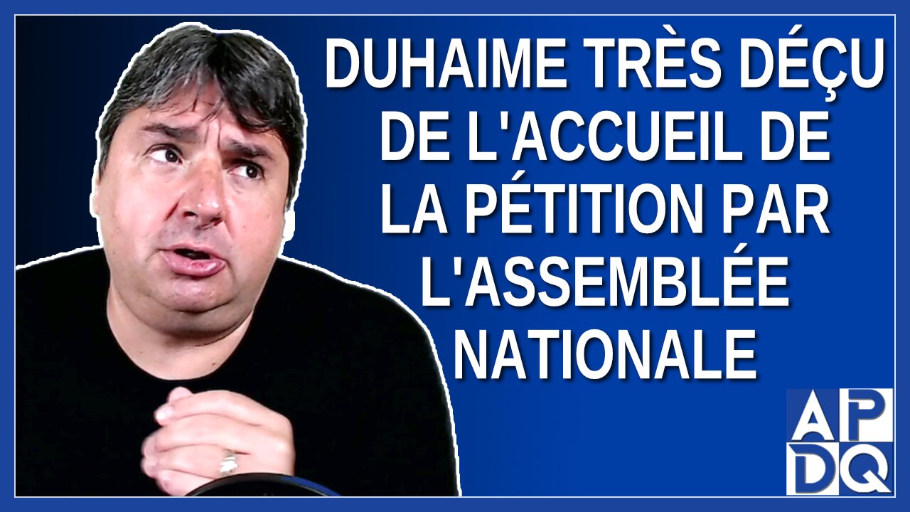 Duhaime très déçu de l'accueil de la pétition par l'Assemblée Nationale