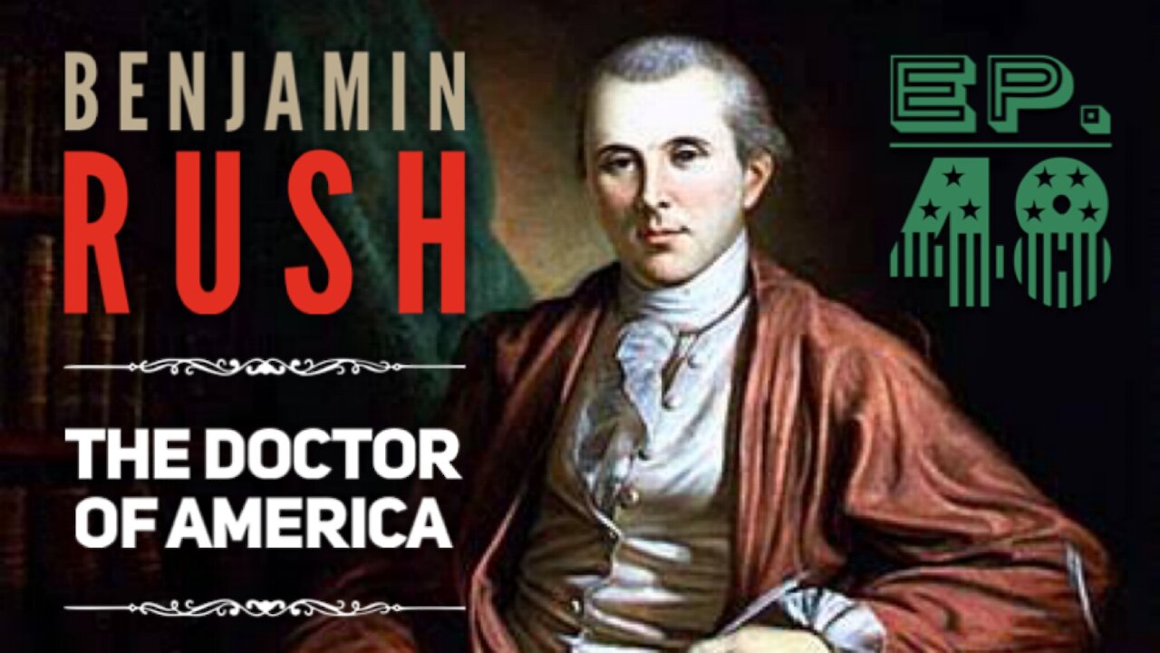 Benjamin Rush: The Doctor of America - Ep. 48