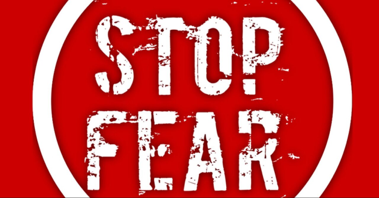 TROUBLED BY FEAR? JUST CHANGE YOUR CHANNEL!