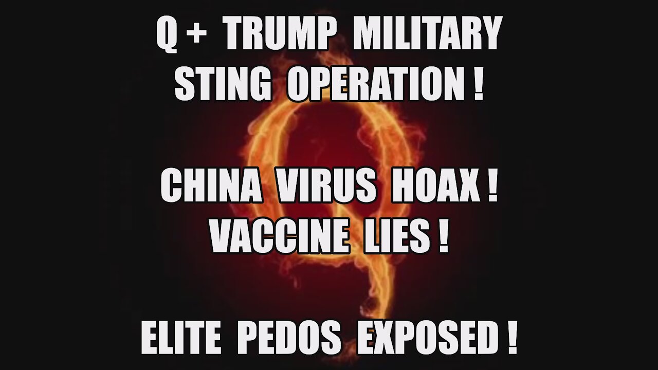 Q+ TRUMP MILITARY STING OPERATION! CHINA VIRUS HOAX! VACCINE LIES! ELITE PEDOS EXPOSED! Qanon! MAGA!