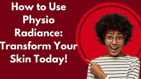How to Use Physio Radiance: Transform Your Skin Today!