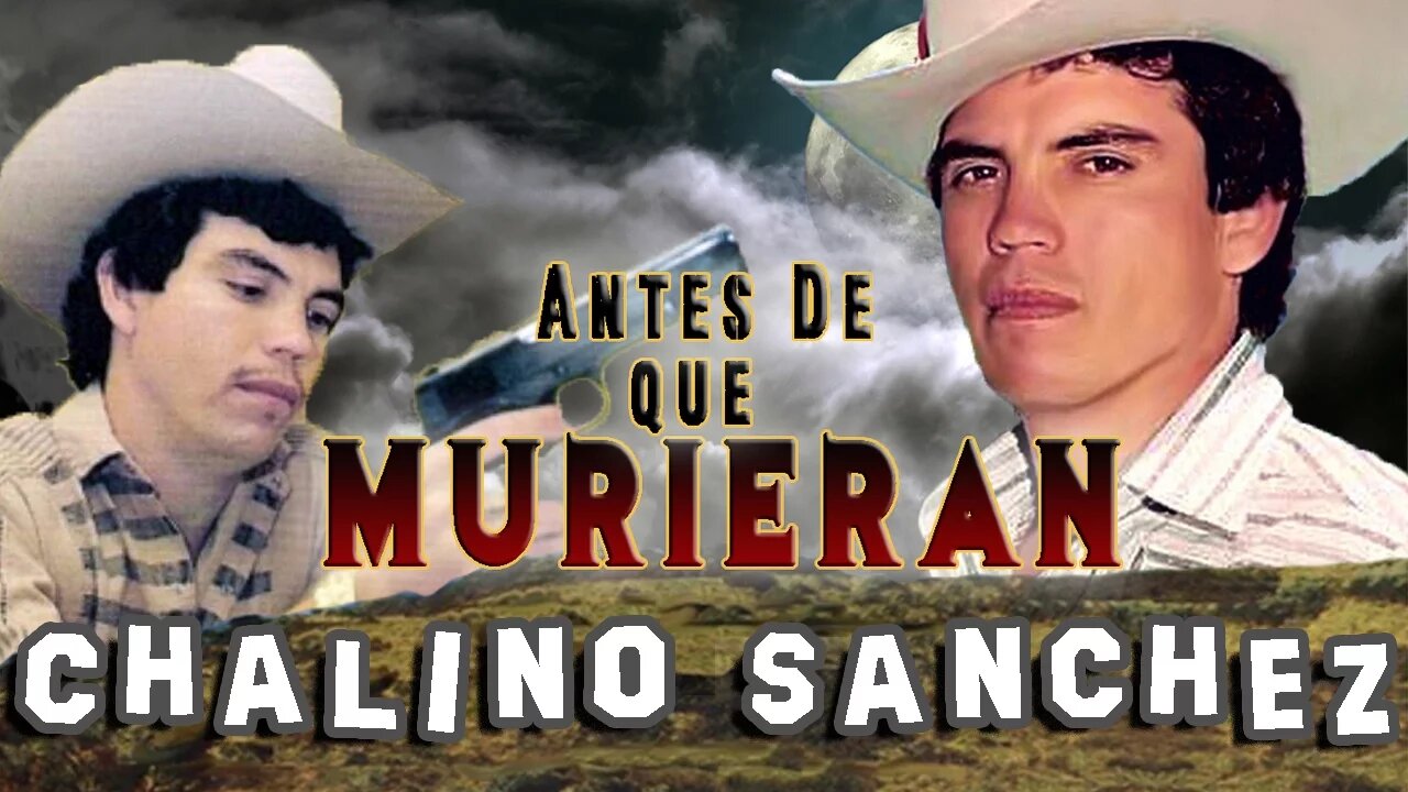 CHALINO SANCHEZ | Antes De Que Fallecieran