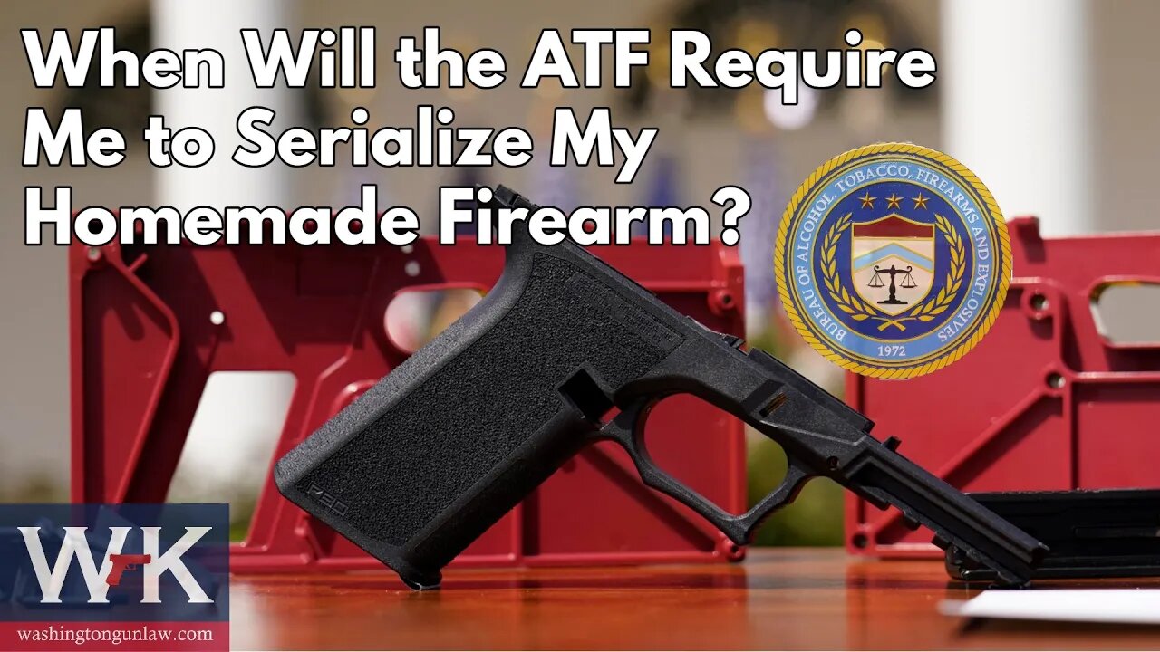 When Will the ATF Require Me to Serialize My Homemade Firearm?