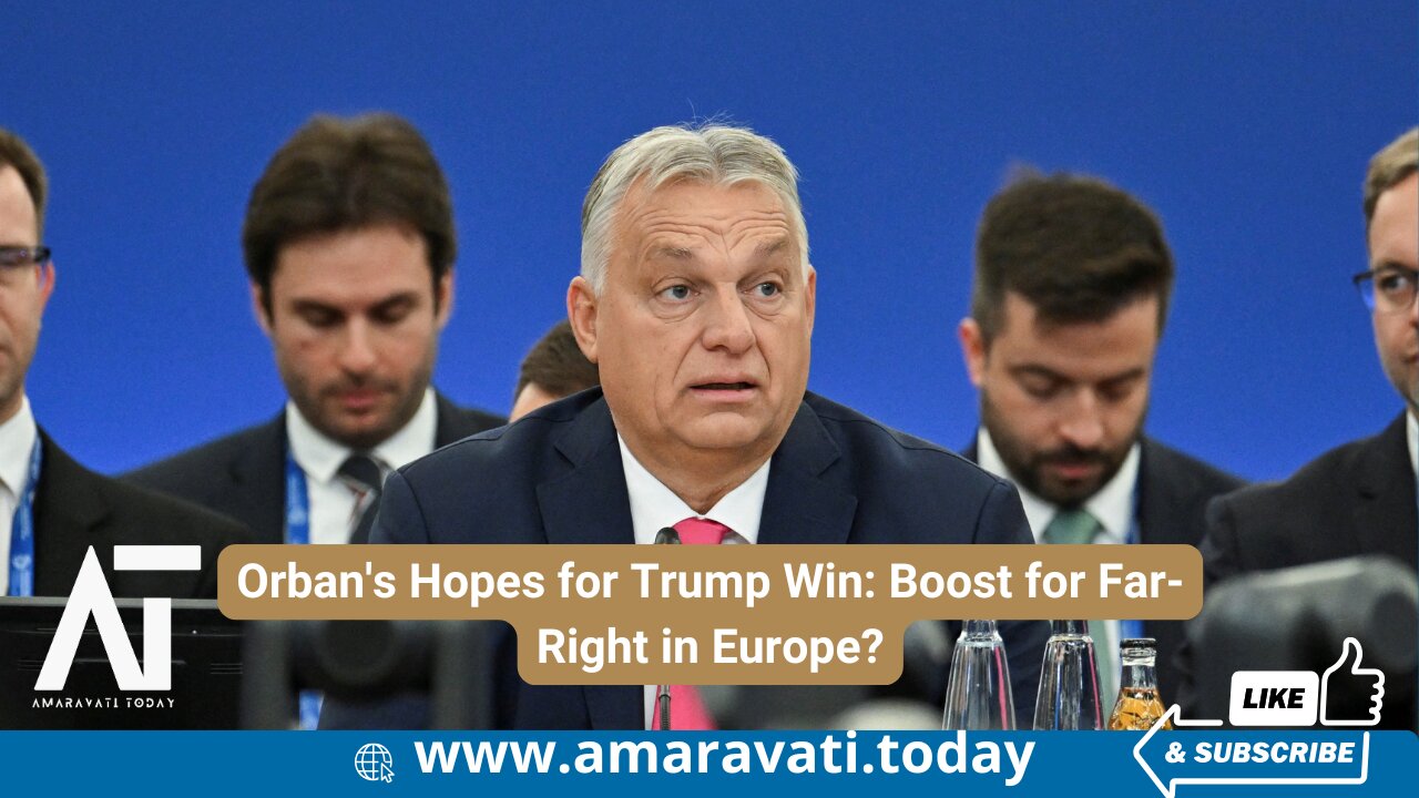 Orban's Hopes for Trump Win Boost for Far Right in Europe | Amaravati Today