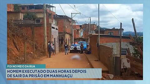 Foi no meio da rua: Homem executado duas horas depois de sair da prisão em Manhuaçu.