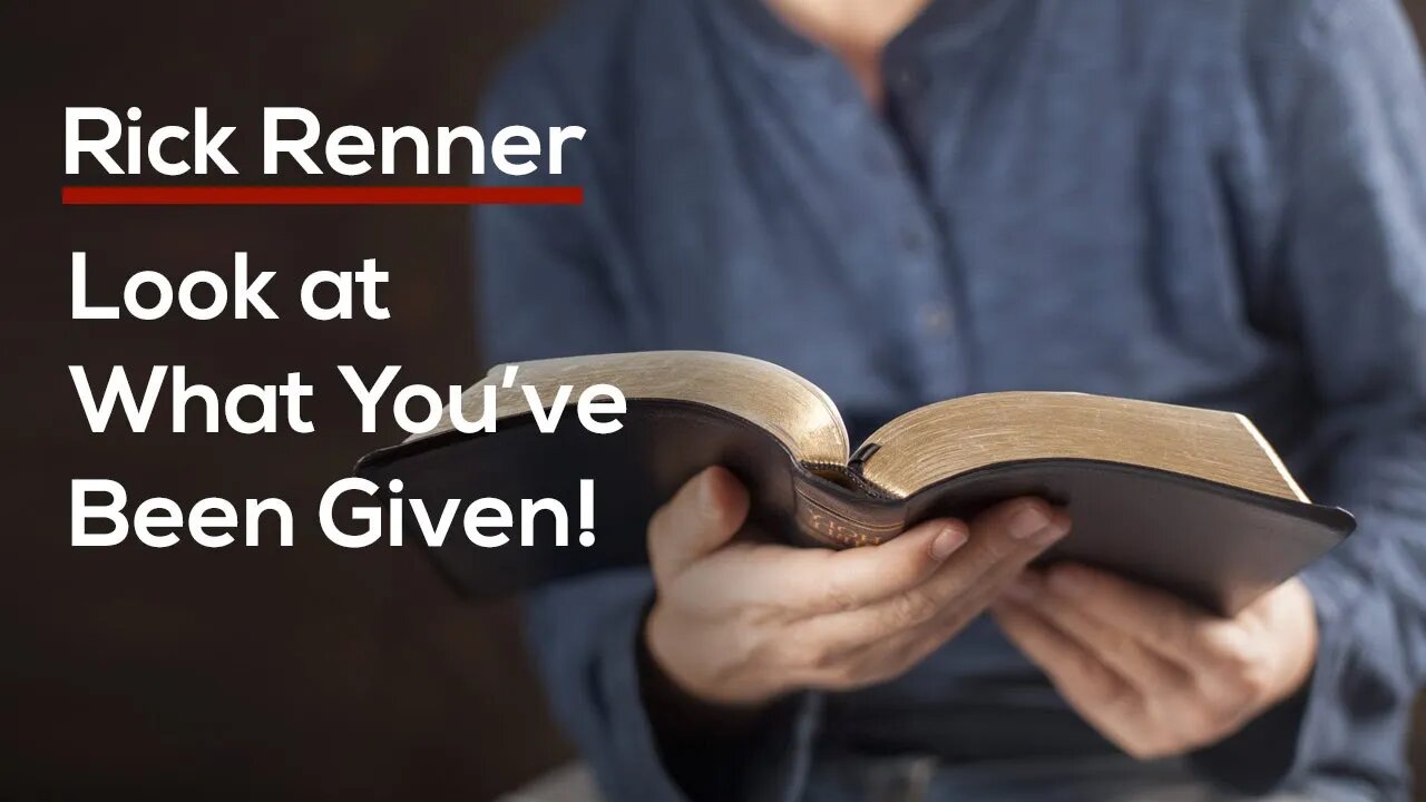 Look at What You’ve Been Given! — Rick Renner