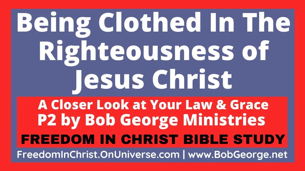 Being Clothed in the Righteousness of Jesus Christ by BobGeorge.net | Freedom In Christ Bible Study