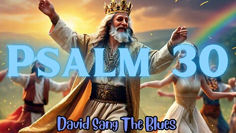 Psalm 30: Joy Comes In The Morning Blues