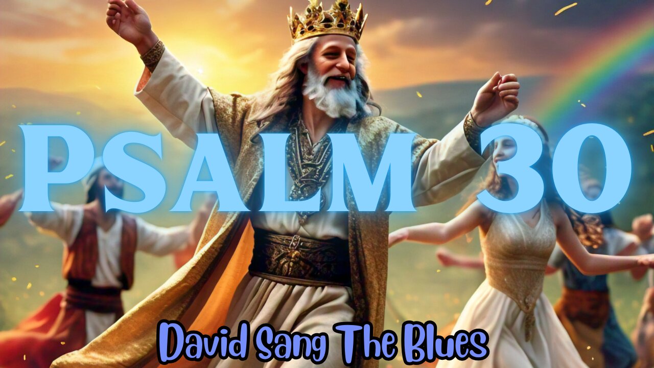 Psalm 30: Joy Comes In The Morning Blues