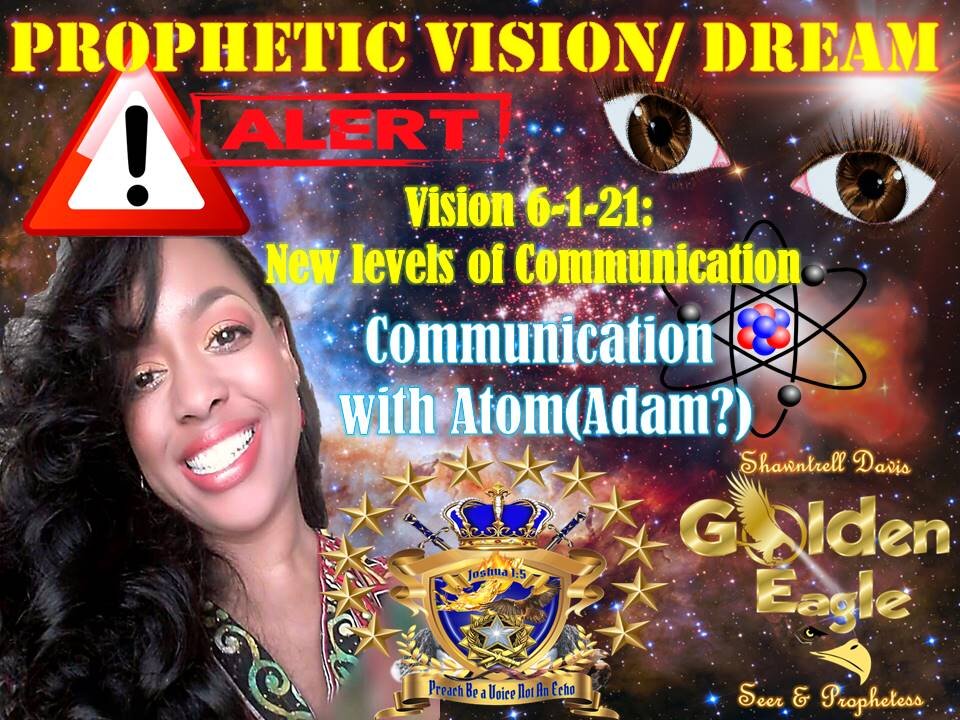 Prophetic Vision: 6-1-21 Prepare for New Levels of Communication Atom Speaks