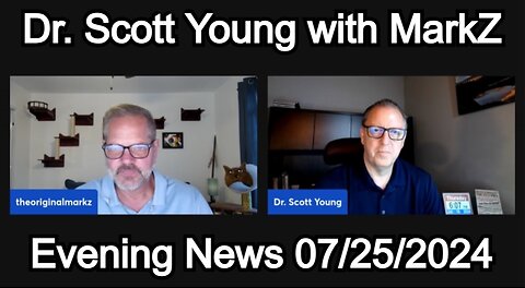 Dr. Scott Young - Evening News with MarkZ 07/25/2024