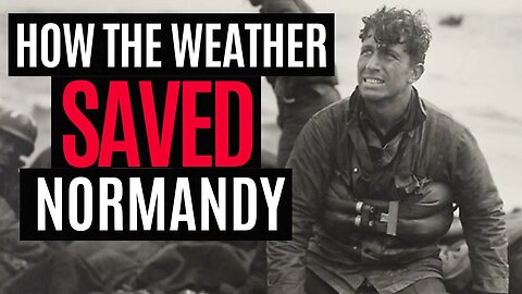 D-Day and How the Weather Won World War 2