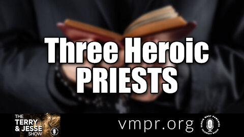 16 Jun 21, The Terry and Jesse Show: Three Heroic Priests