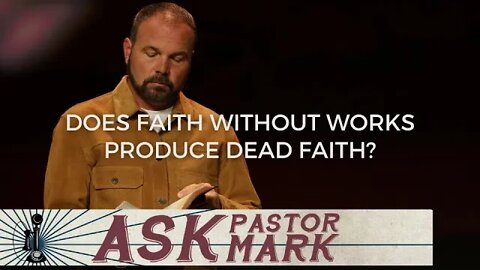 Does faith without works produce dead faith?