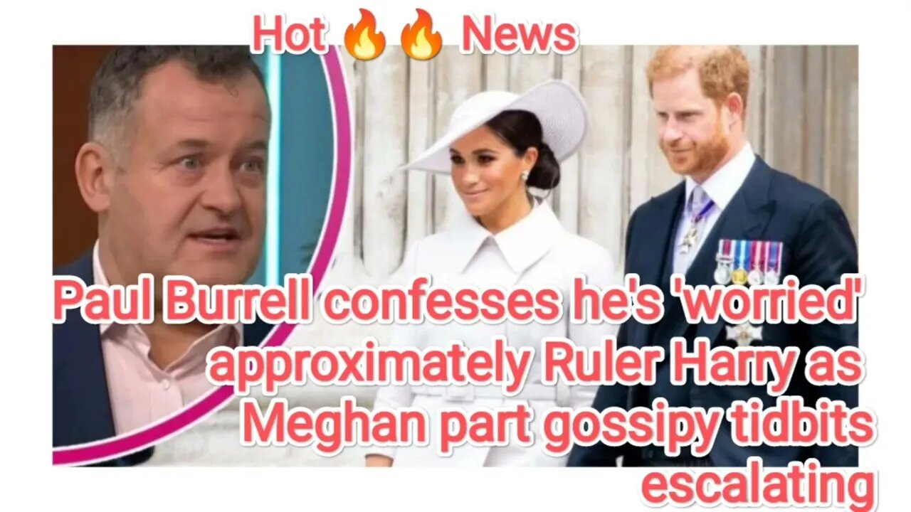 Paul Burrell confesses hes worried approximately Ruler Harry as Meghan part gossipy tidbits escalati
