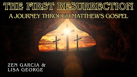 The First Resurrection: A Journey Through Matthew's Gospel with Zen Garcia & Lisa George