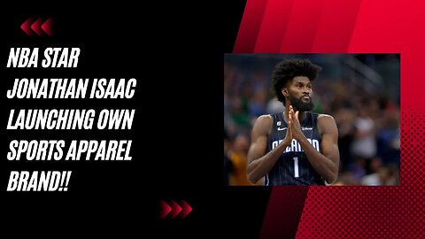 "Jonathan Isaac Launches Anti-Woke Sports Apparel Brand"