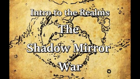 Intro to the Realms ep31 - The Shadow Mirror War
