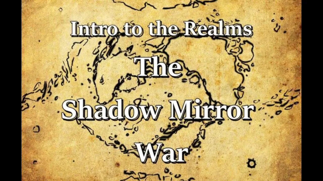 Intro to the Realms ep31 - The Shadow Mirror War